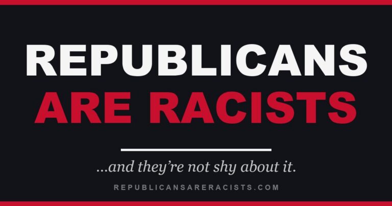 Republicans Are Racists -- and they're not shy about it